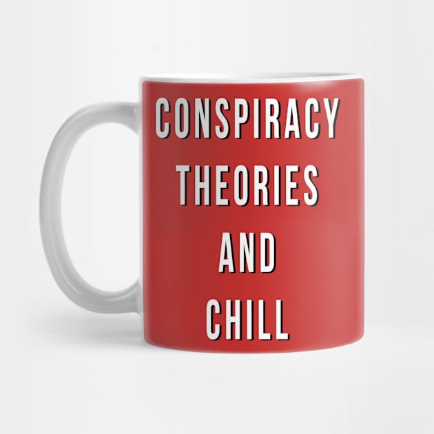 Conspiracy Theories And Chill by redsoldesign